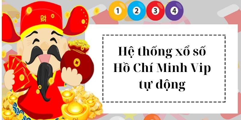 Xổ số Hồ Chí Minh VIP được yêu thích với nội dung hấp dẫn