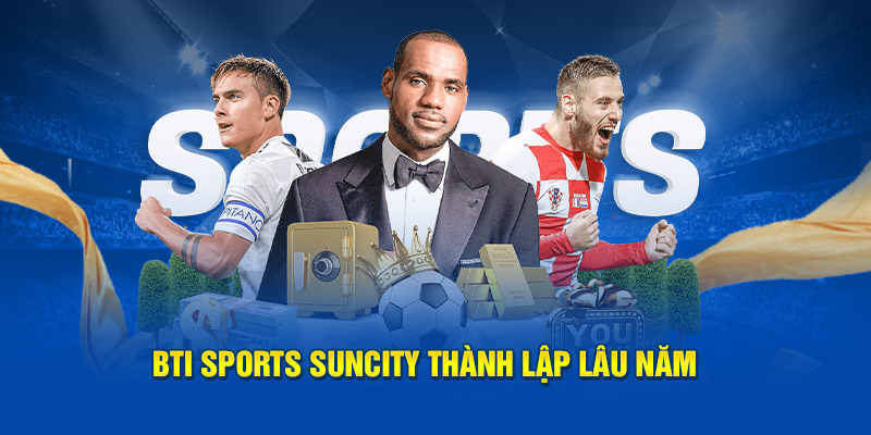 Bti Sports Suncity thành lập lâu năm 