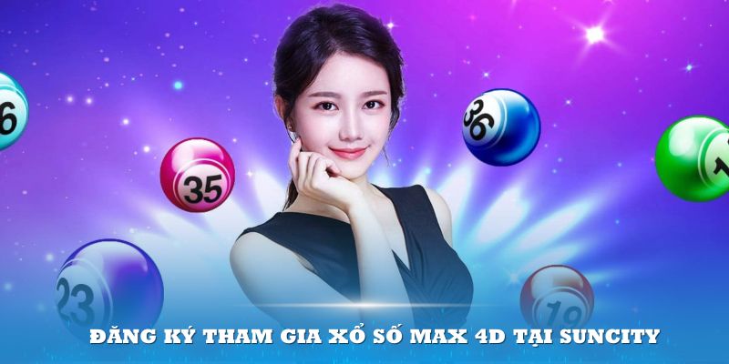 Đăng ký tham gia xổ số Max 4D tại Suncity