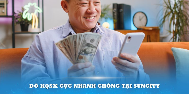 Dò KQSX cực nhanh chóng tại Suncity