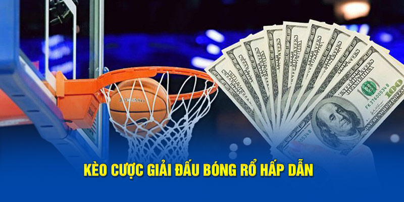 Kèo cược giải đấu bóng rổ hấp dẫn 