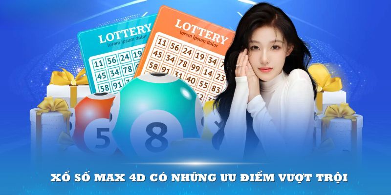 Xổ số Max 4D có những ưu điểm vượt trội