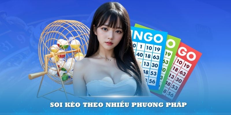 Soi kèo theo nhiều phương pháp khác nhau giúp bạn chinh phục thành công sảnh chơi